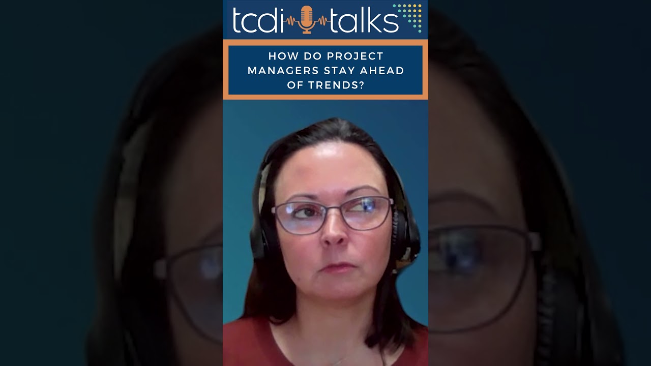 How Do Project Managers Stay Ahead of Trends? - TCDI Talks Highlight with Sara Coley