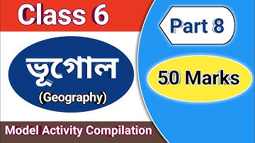 Class 6 Geography model activity task Part 8, class VI Model activity Compilation