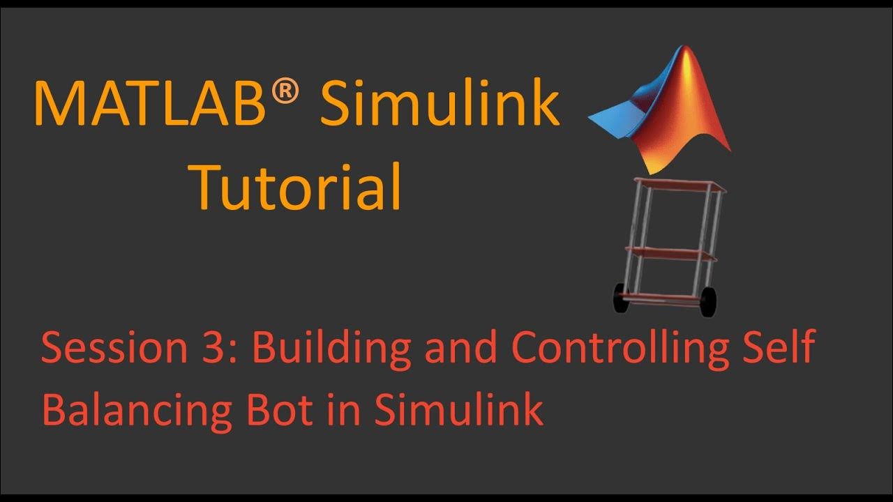 Session 3: Building and Controlling Self Balancing Bot in MATLAB ...