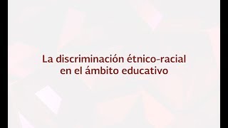 La discriminación étnico-racial en el ámbito educativo - YouTube
