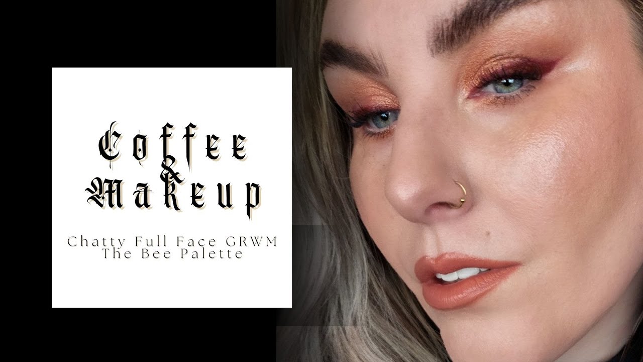 Coffee & Makeup. Chatty Full Face GRWM Feat. The Bee Palette