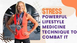 Stress: Powerful Lifestyle Medicine Technique to Combat it