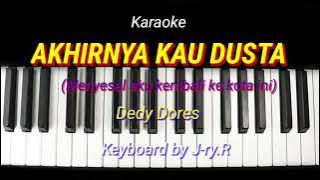 Karaoke. AKHIRNYA KAU DUSTA. Dedy Dores.  Nada pria. keyboard by j-ry.R