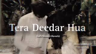 Tera Deedar Hua(Lofi+slowed+Reverb)