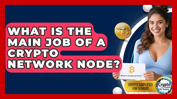 What Is The Main Job Of A Crypto Network Node? - Crypto Simplified for Seniors
