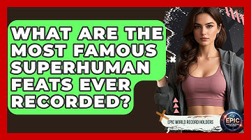 What Are the Most Famous Superhuman Feats Ever Recorded? | Epic World Record Holders