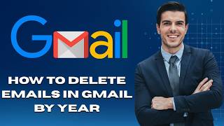 How To Delete Emails In Gmail By Year (Latest Update)