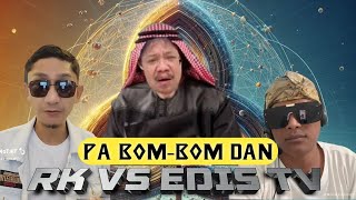PA BOM DAN RK VS EDIS TV
