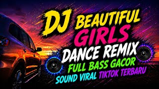 DJ BEAUTIFUL GIRLS DANCE MUSIC REMIX FULL BASS SOUND VIRAL TIKTOK TERBARU 2026 