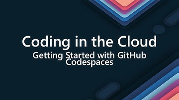 Coding in The Cloud - Getting Started with GitHub Codespaces