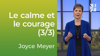 Le calme et le courage (3/3) - Joyce Meyer - Vivre au quotidien