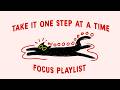 take it one step at a time, slow down (focus playlist to play while studying)