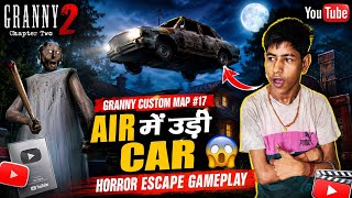 Granny Custom Map #17 | Air Mein Udi Car 😨 Horror Escape Gameplay