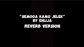 Ehlija - Semoga Kamu Jelek Reverb and