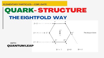 #10 QUARK- STRUCTURE- THE EIGHTFOLD  WAY