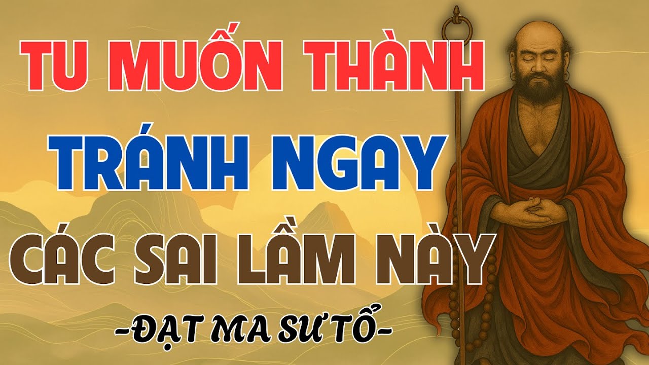 Tu Muốn Thành Tựu Thì Phải Tránh Ngay Những Sai Lầm Này – Lời Dạy Của Bồ Đề Đạt Ma Cho Người Tu