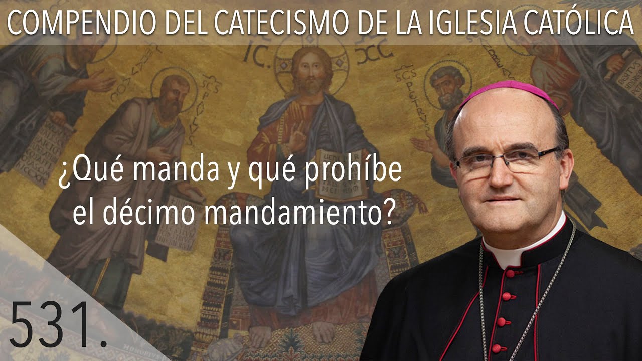 nº 531 ¿Qué manda y qué prohíbe el décimo mandamiento?