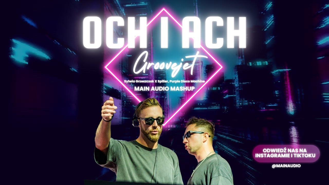 Sylwia Grzeszczak - Och i ach X Spiller - Groovejet (MAIN AUDIO Mashup)