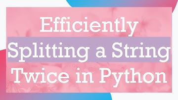 Efficiently Splitting a String Twice in Python