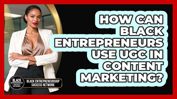 How Can Black Entrepreneurs Use UGC In Content Marketing? - Black Entrepreneurship Success Network