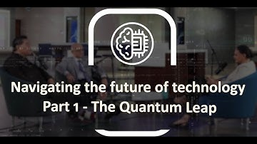 Navigating the Future of Technology | Part 1 – The Quantum Leap