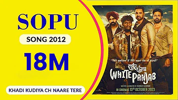 SOPU 2012 ( Full Song )I White Panjab I Khadi Kudiyan Ch Naare Tere I  I Sopu Is Back Again 2024