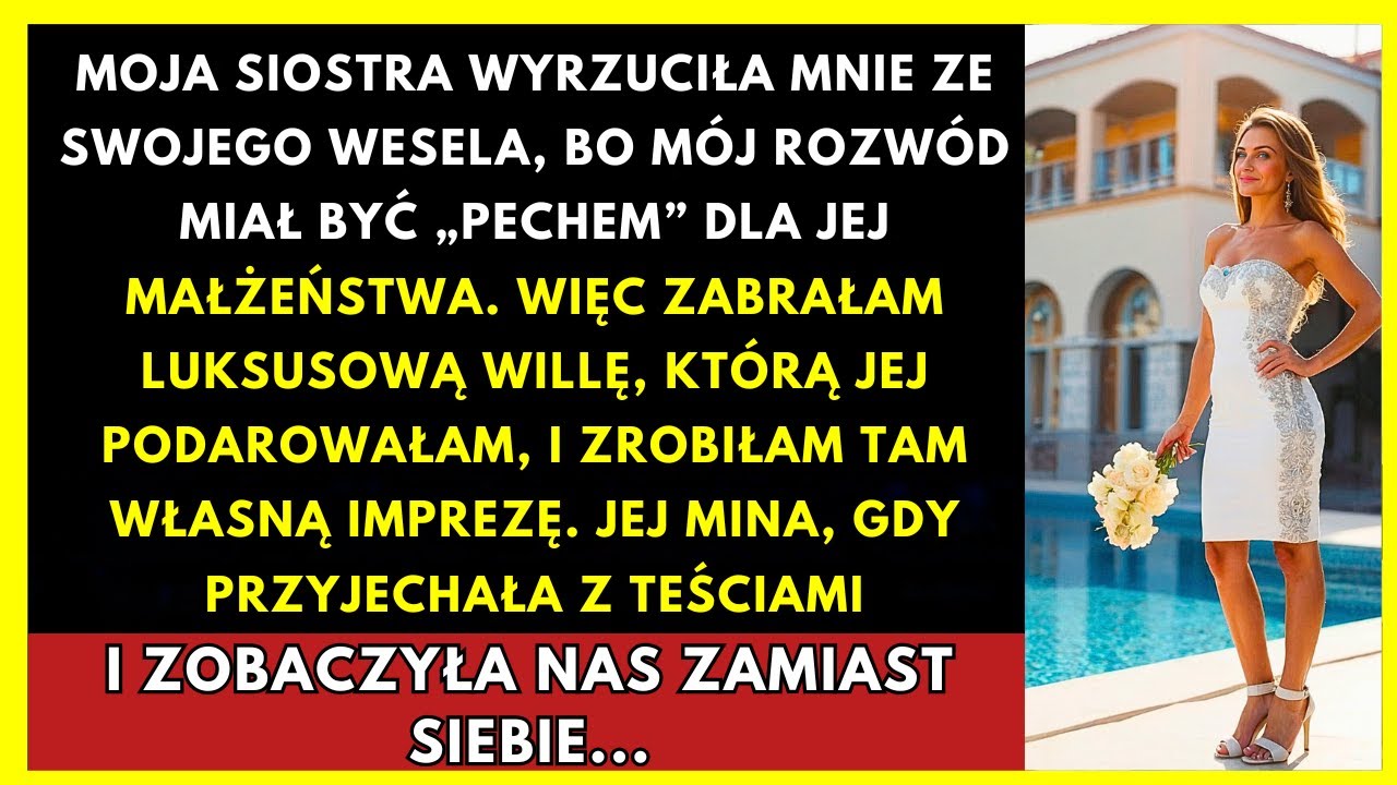 Siostra Mnie Wyrzuciła Przez Rozwód, Więc Odzyskałam Willę Ze Ślubu...