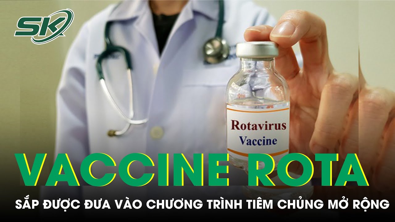 Vaccine Rota S p c a V o Ch ng Tr nh Ti m Ch ng M R ng SK S vaccine-rota-s-p-c-a-v-o-ch-ng-tr-nh-ti-m-ch-ng-m-r-ng-sk-s