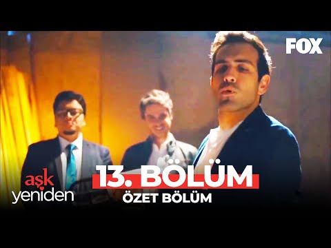 Aşk Yeniden 13. Bölüm Özet