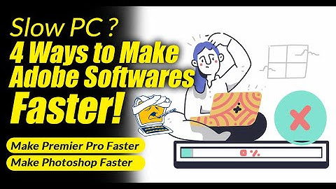 Slow Computer? 4 Ways to Make Photoshop Faster ,  Make Illustrator Faster , Make Premier Pro Faster