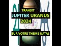 Transit jupiter uranus 2024 sur votre theme natal