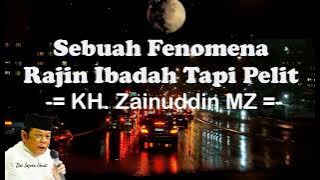 Ceramah KH Zainuddin MZ - Sebuah Fenomena Rajin Ibadah Tapi Pelit