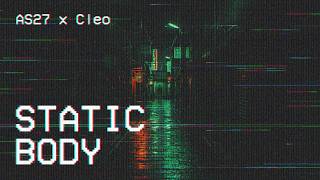 AS27 x Cleo - Static Body (Lyric Video)