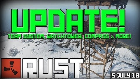Rust Update 05-07-2018 - Team System, Watchtower, Compass & More!