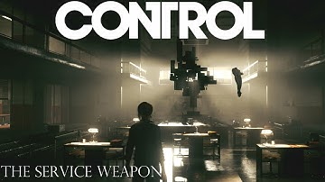 CONTROL | Part 4: The Service Weapon