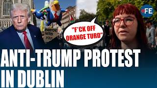 ‘He Causes Too Much Suffering’: Dublin Protesters Rally Against Trump During His Ireland Visit