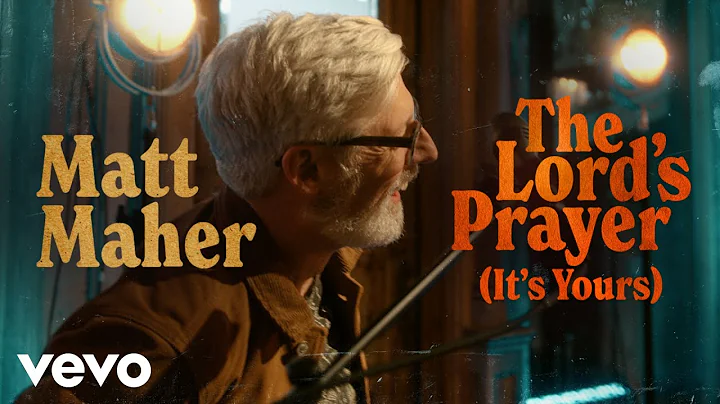 Matt Maher - The Lord's Prayer (It's Yours) (Offic...