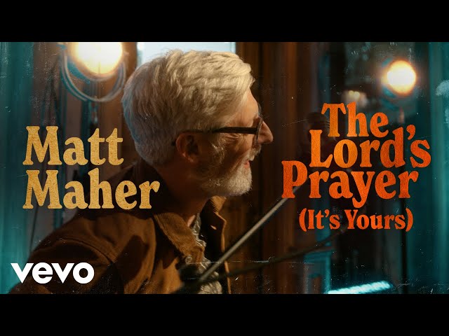 Matt Maher - The Lord's Prayer (It's Yours) (Official Music Video) class=