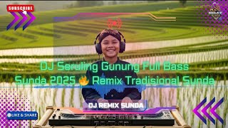 DJ Seruling Gunung Full Bass Sunda 2025 🔥 Remix Tradisional Sunda Terbaru Bikin Adem & Goyang