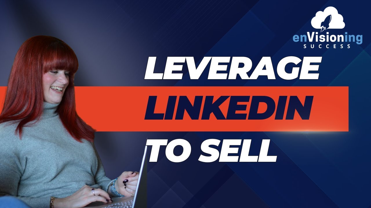 How to Leverage LinkedIn to Sell | enVisioning Success [Ep. 46] - YouTube