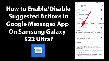 How to Enable/Disable Suggested Actions in Google Messages App On Samsung Galaxy S22 Ultra