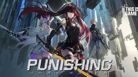 Punishing Gray Raven. [Android & IOS] # Part - 2