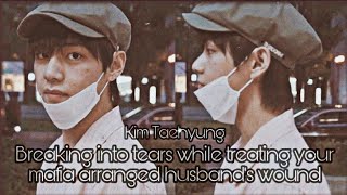 Breaking Into Tears While Treating Your Mafia Arranged Husbands Wound Taehyung Ff Oneshot