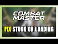How to FIX Combat Master Stuck on Loading Screen / Not Loading