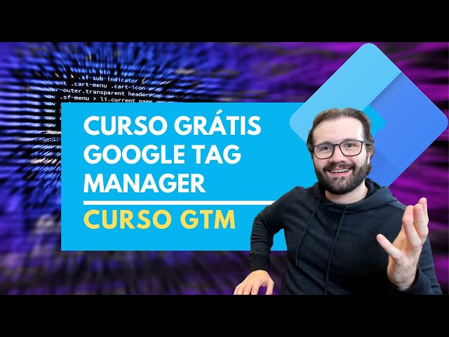Curso Grátis de Google Tag Manager - GTM