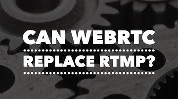 Can WebRTC Replace RTMP?