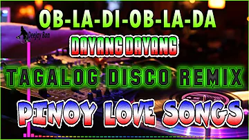 NONSTOP TAGALOG DISCO REMIX || OBLADI OBLADA - DAYANG DAYANG || PANG BOMBA SA PAKIT BAHAY #trending