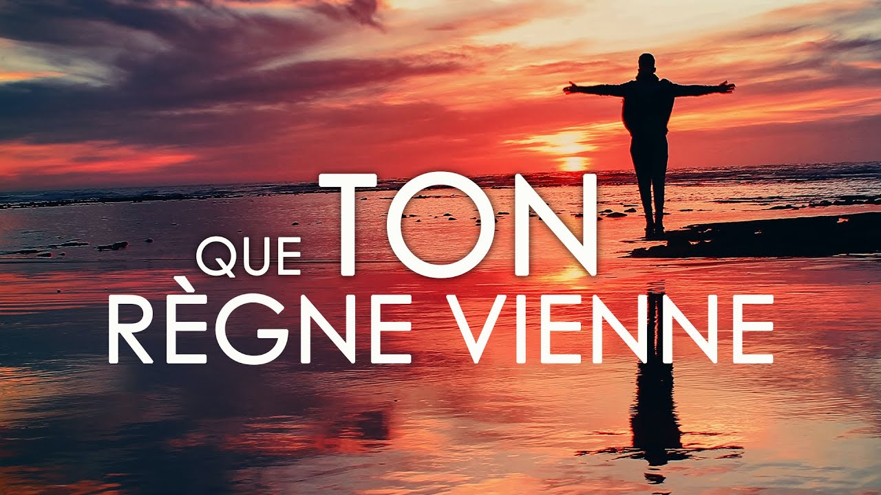 Que Ton règne vienne YouTube Que Ton règne vienne YouTube
