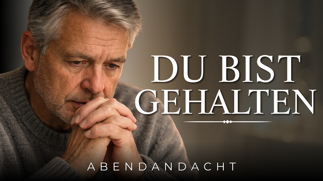 Du bist gehalten – Abendgebet für müde Herzen | Abendandacht | Abendgebet