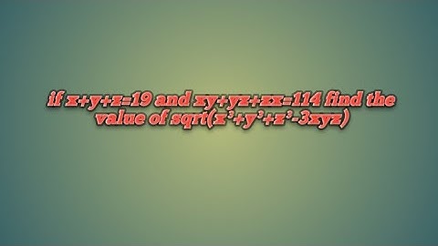 if x+y+z=19 and xy+yz+zx=114 find the value of sqrt(x³+y³+z³-3xyz) #learning_mathematics